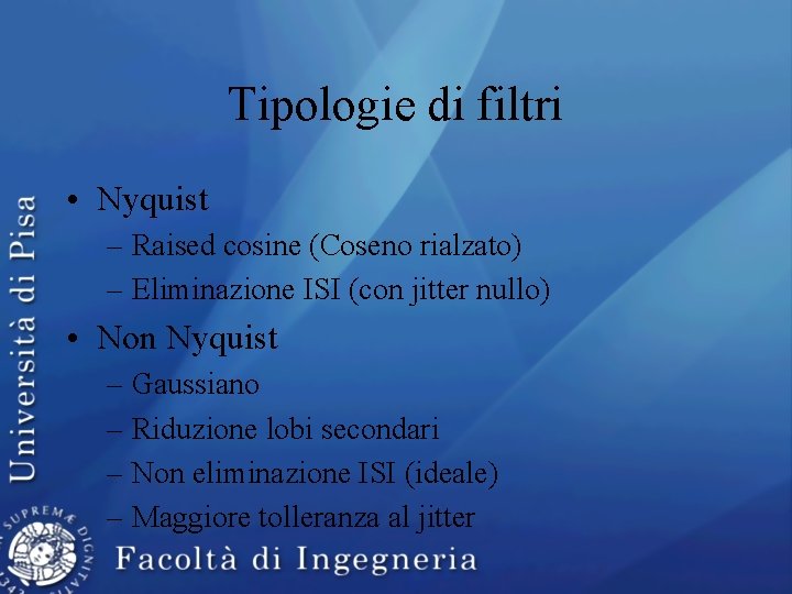 Tipologie di filtri • Nyquist – Raised cosine (Coseno rialzato) – Eliminazione ISI (con