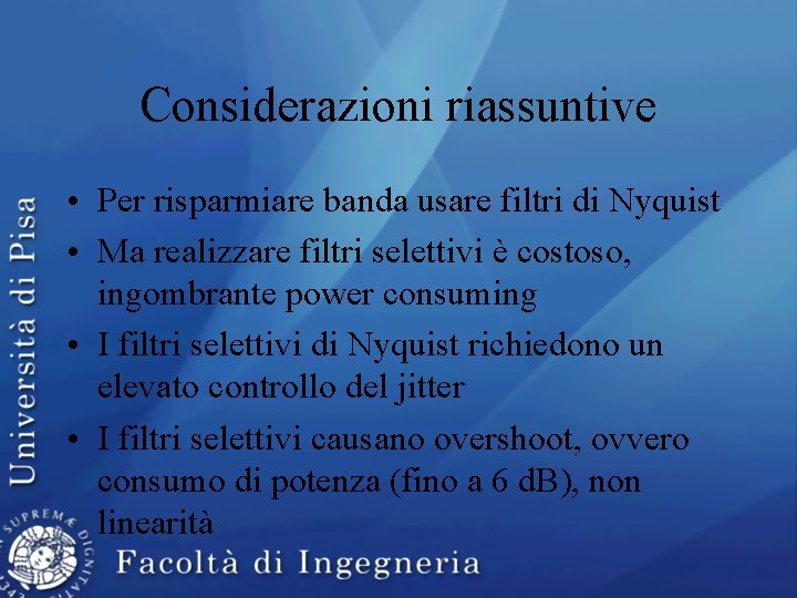 Considerazioni riassuntive • Per risparmiare banda usare filtri di Nyquist • Ma realizzare filtri