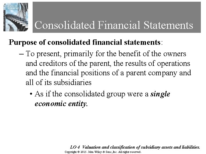 Consolidated Financial Statements Purpose of consolidated financial statements: – To present, primarily for the