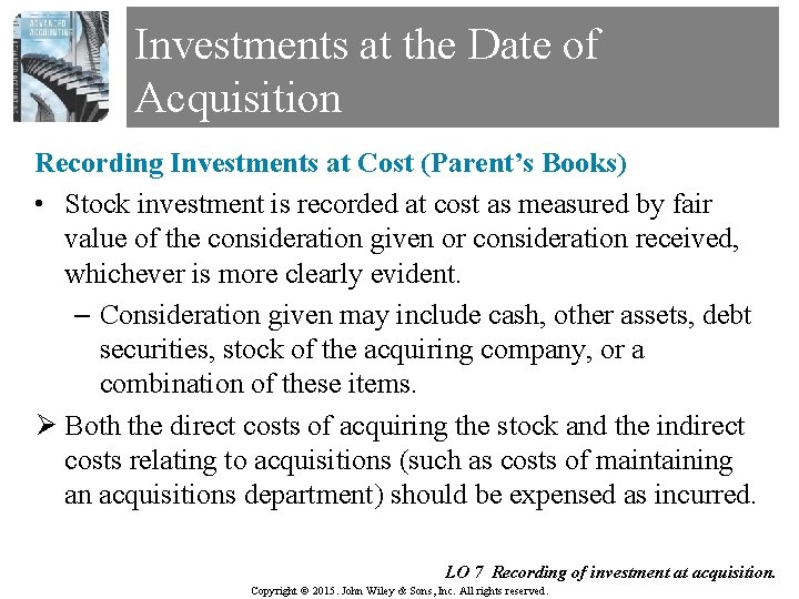 Investments at the Date of Acquisition Recording Investments at Cost (Parent’s Books) • Stock