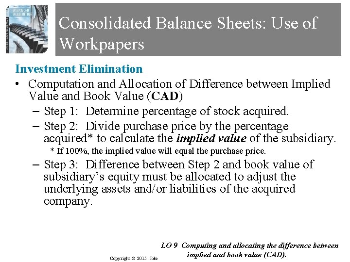 Consolidated Balance Sheets: Use of Workpapers Investment Elimination • Computation and Allocation of Difference