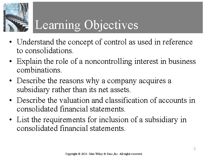 Learning Objectives • Understand the concept of control as used in reference to consolidations.