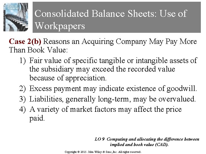 Consolidated Balance Sheets: Use of Workpapers Case 2(b) Reasons an Acquiring Company May Pay