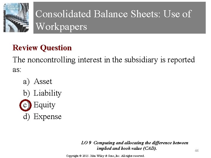 Consolidated Balance Sheets: Use of Workpapers Review Question The noncontrolling interest in the subsidiary