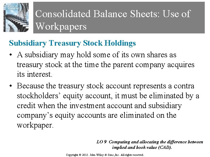Consolidated Balance Sheets: Use of Workpapers Subsidiary Treasury Stock Holdings • A subsidiary may