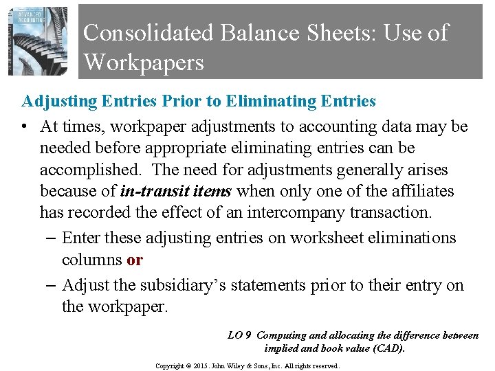 Consolidated Balance Sheets: Use of Workpapers Adjusting Entries Prior to Eliminating Entries • At