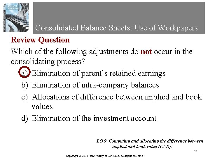 Consolidated Balance Sheets: Use of Workpapers Review Question Which of the following adjustments do