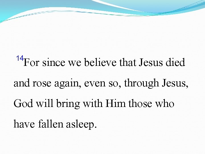 14 For since we believe that Jesus died and rose again, even so, through