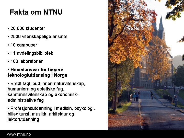 Fakta om NTNU • 20 000 studenter • 2500 vitenskapelige ansatte • 10 campuser