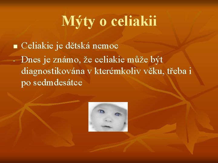 Mýty o celiakii n - Celiakie je dětská nemoc Dnes je známo, že celiakie