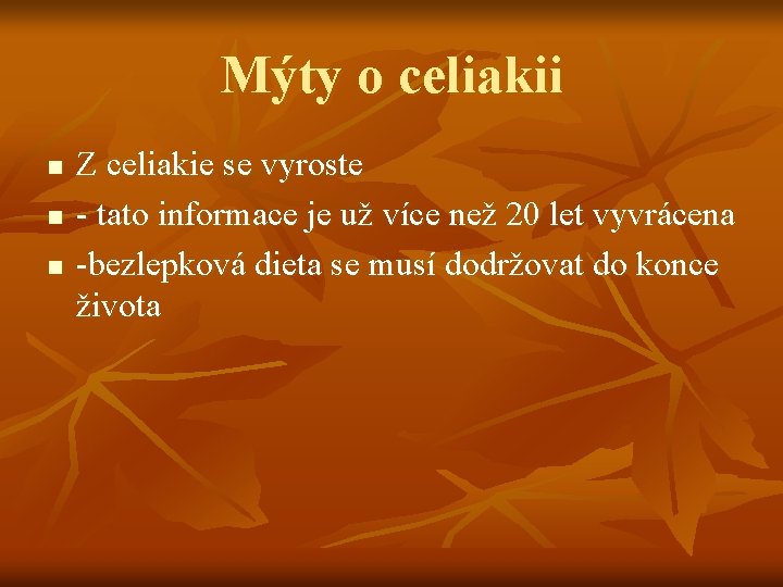Mýty o celiakii n n n Z celiakie se vyroste - tato informace je