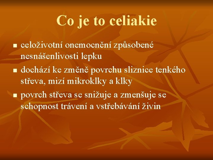 Co je to celiakie n n n celoživotní onemocnění způsobené nesnášenlivosti lepku dochází ke