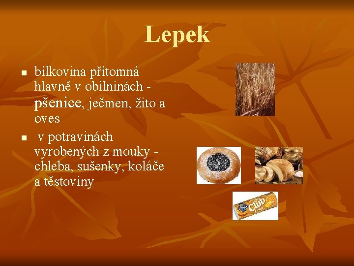 Lepek n n bílkovina přítomná hlavně v obilninách pšenice, ječmen, žito a oves v