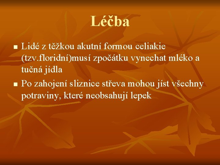 Léčba n n Lidé z těžkou akutní formou celiakie (tzv. floridní)musí zpočátku vynechat mléko
