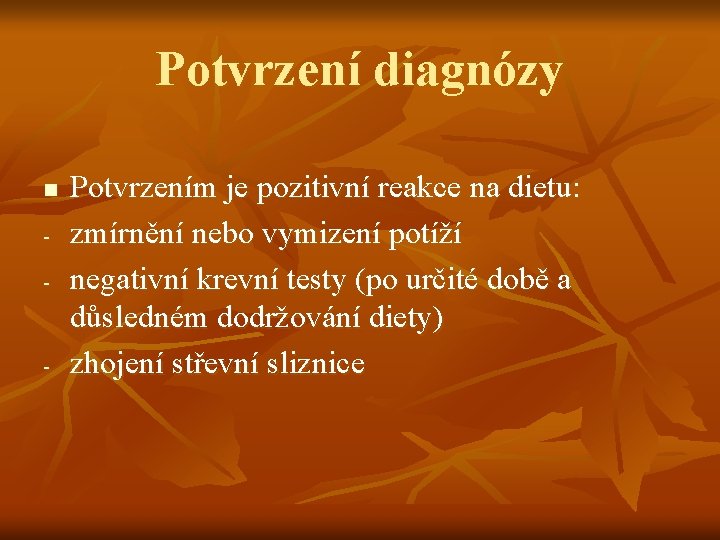 Potvrzení diagnózy n - - Potvrzením je pozitivní reakce na dietu: zmírnění nebo vymizení