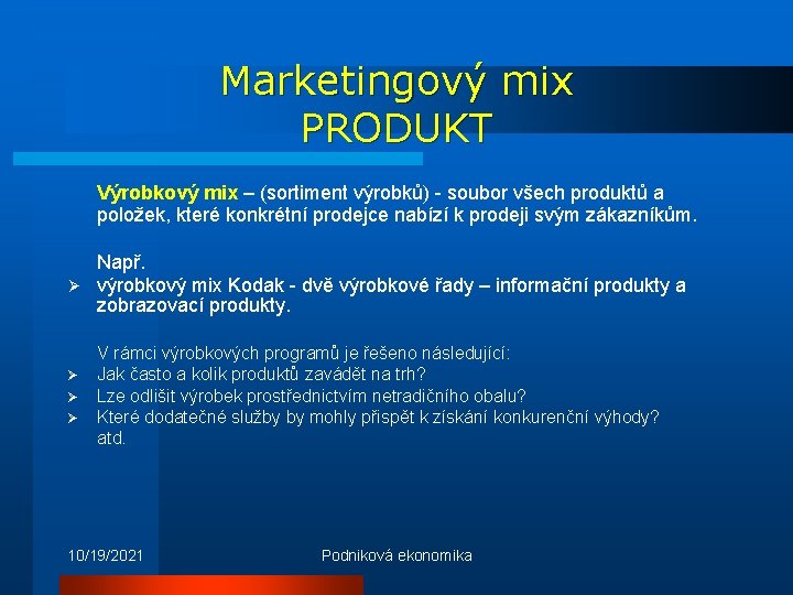 Marketingový mix PRODUKT Výrobkový mix – (sortiment výrobků) - soubor všech produktů a položek,