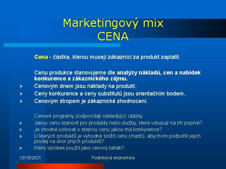 Marketingový mix CENA Cena - částka, kterou musejí zákazníci za produkt zaplatit. Ø Ø