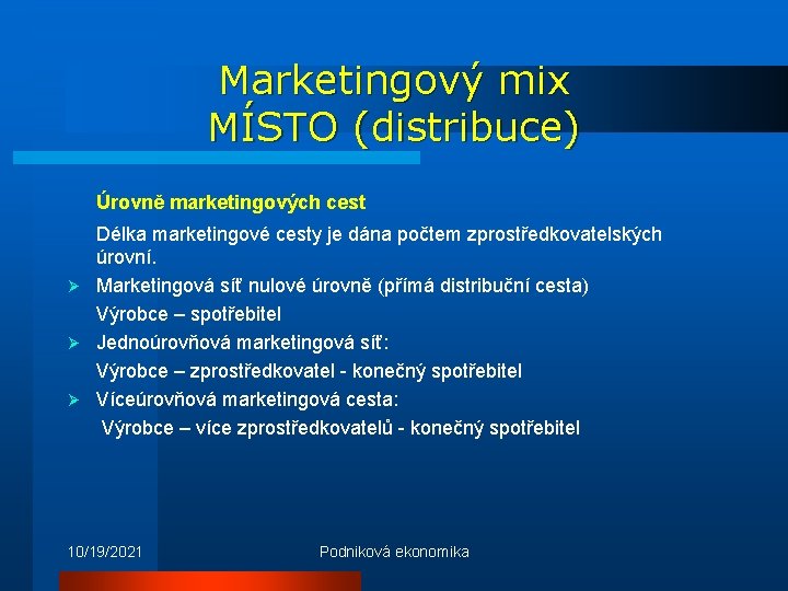 Marketingový mix MÍSTO (distribuce) Úrovně marketingových cest Délka marketingové cesty je dána počtem zprostředkovatelských