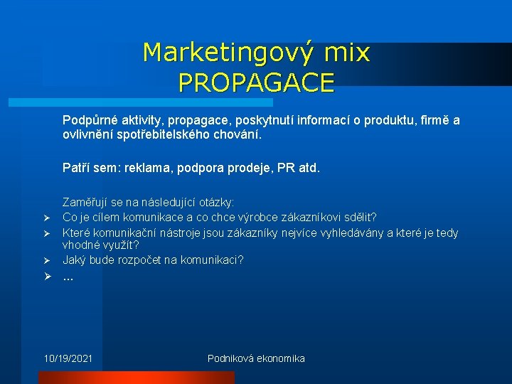 Marketingový mix PROPAGACE Podpůrné aktivity, propagace, poskytnutí informací o produktu, firmě a ovlivnění spotřebitelského