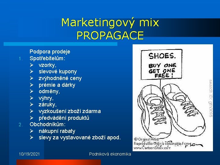 Marketingový mix PROPAGACE 1. 2. Podpora prodeje Spotřebitelům: Ø vzorky, Ø slevové kupony Ø