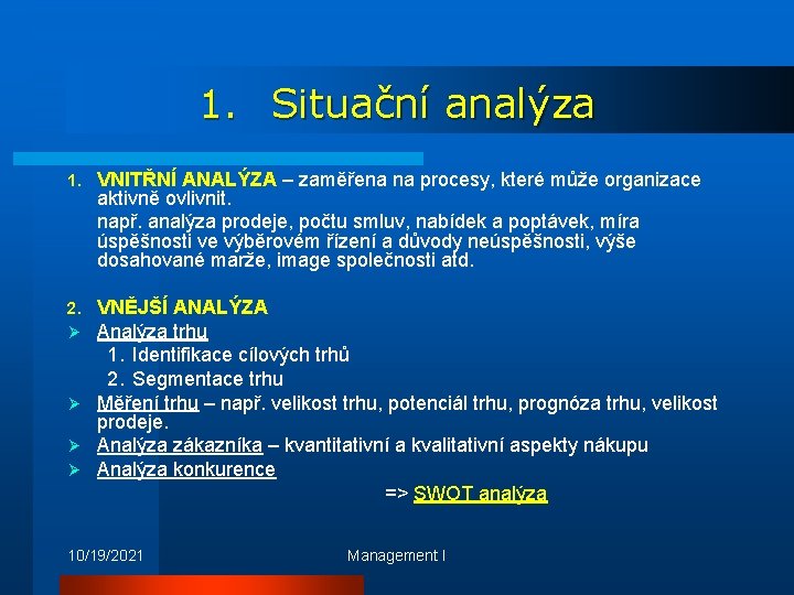 1. Situační analýza 1. VNITŘNÍ ANALÝZA – zaměřena na procesy, které může organizace aktivně