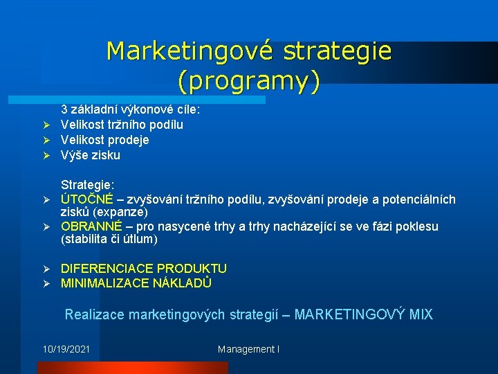 Marketingové strategie (programy) 3 základní výkonové cíle: Ø Velikost tržního podílu Ø Velikost prodeje