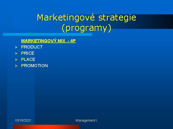 Marketingové strategie (programy) Ø Ø MARKETINGOVÝ MIX - 4 P PRODUCT PRICE PLACE PROMOTION