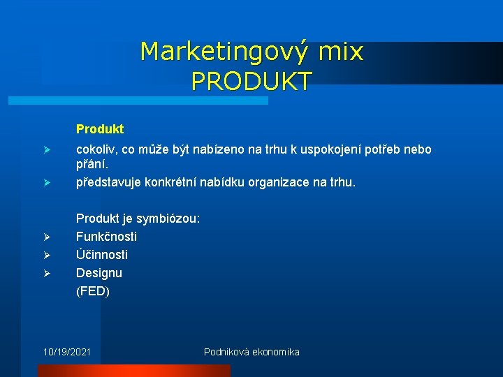 Marketingový mix PRODUKT Produkt Ø Ø Ø cokoliv, co může být nabízeno na trhu