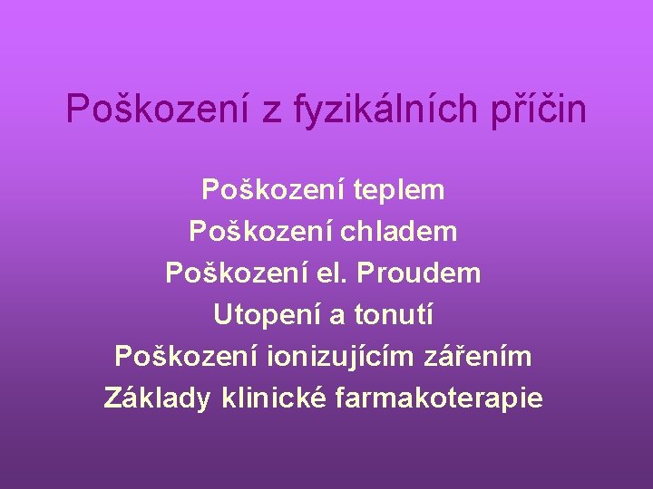 Poškození z fyzikálních příčin Poškození teplem Poškození chladem Poškození el. Proudem Utopení a tonutí