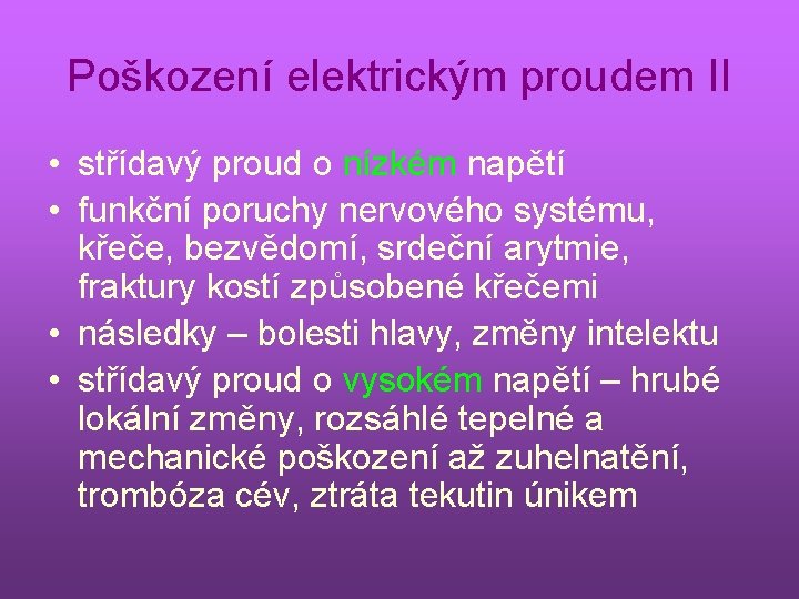 Poškození elektrickým proudem II • střídavý proud o nízkém napětí • funkční poruchy nervového