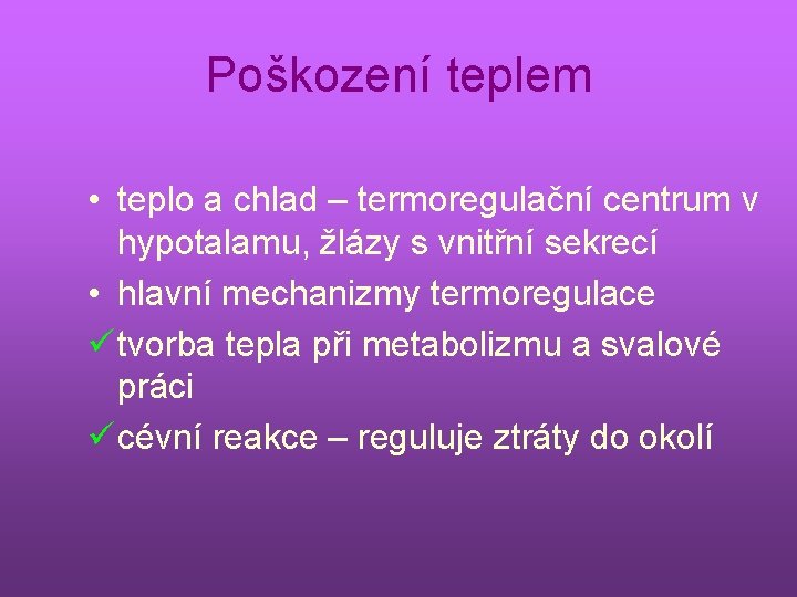 Poškození teplem • teplo a chlad – termoregulační centrum v hypotalamu, žlázy s vnitřní