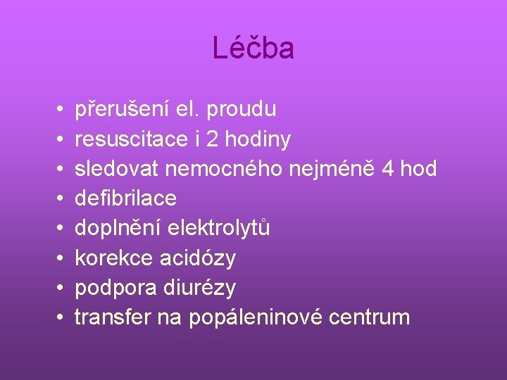 Léčba • • přerušení el. proudu resuscitace i 2 hodiny sledovat nemocného nejméně 4