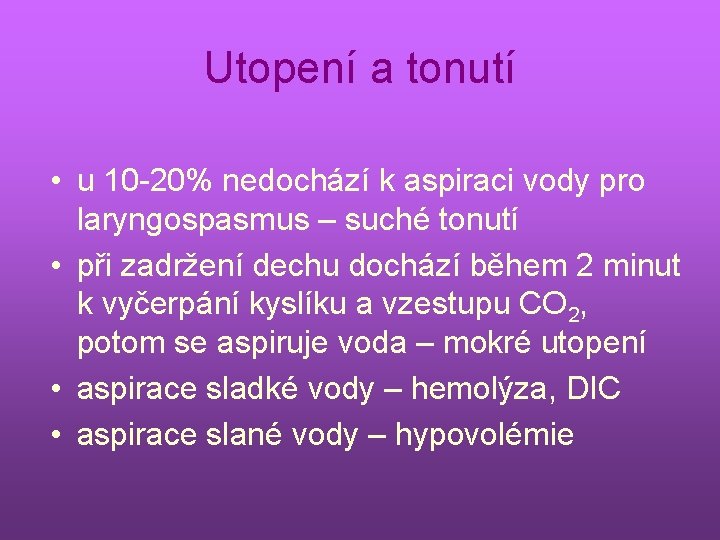 Utopení a tonutí • u 10 -20% nedochází k aspiraci vody pro laryngospasmus –