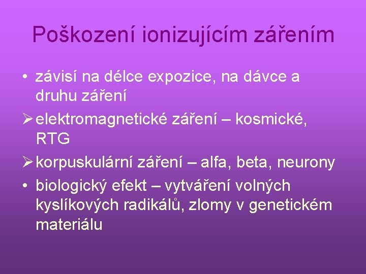 Poškození ionizujícím zářením • závisí na délce expozice, na dávce a druhu záření Ø