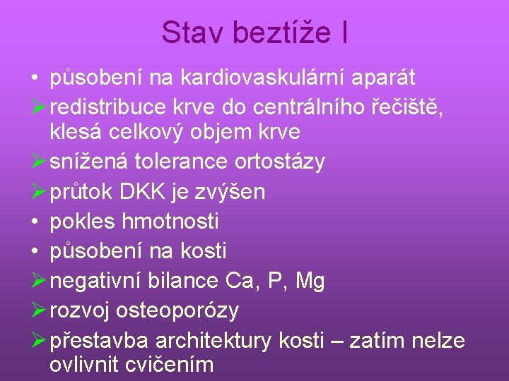 Stav beztíže I • působení na kardiovaskulární aparát Ø redistribuce krve do centrálního řečiště,