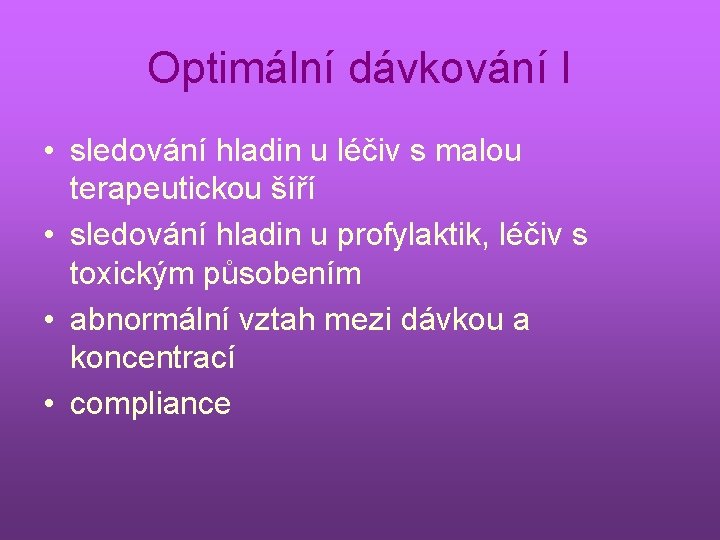 Optimální dávkování I • sledování hladin u léčiv s malou terapeutickou šíří • sledování