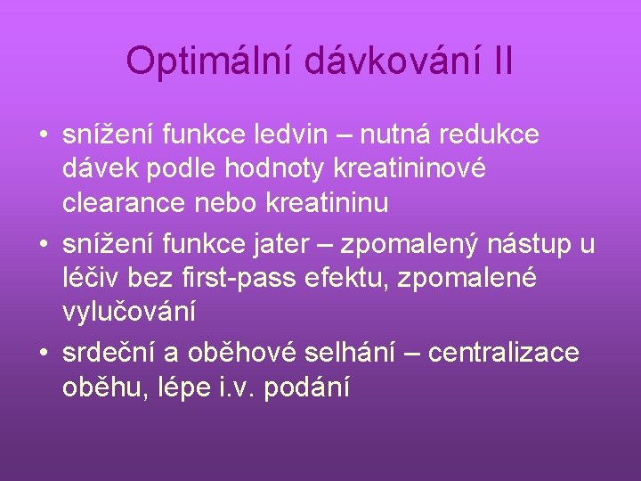 Optimální dávkování II • snížení funkce ledvin – nutná redukce dávek podle hodnoty kreatininové