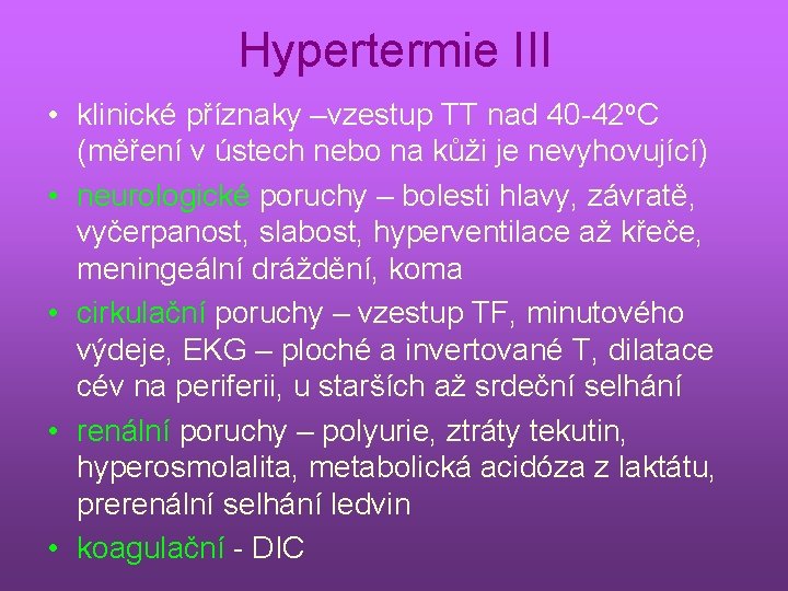 Hypertermie III • klinické příznaky –vzestup TT nad 40 -42 o. C (měření v