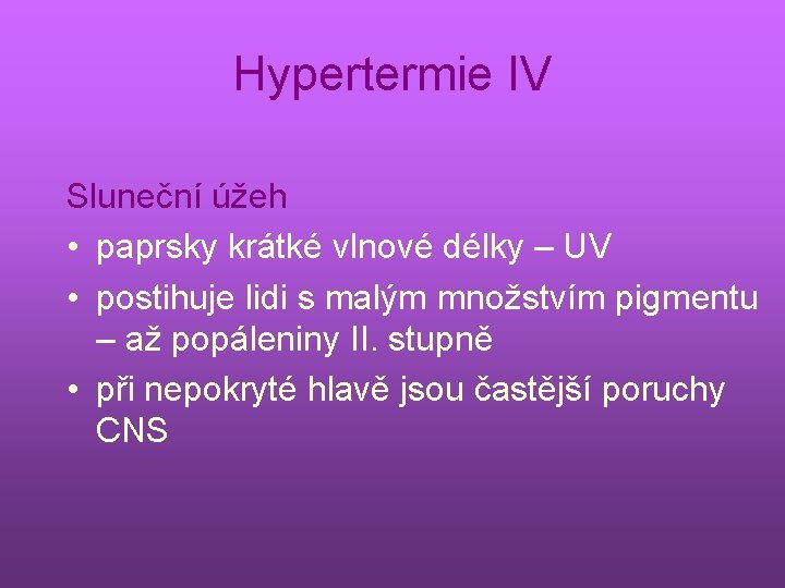Hypertermie IV Sluneční úžeh • paprsky krátké vlnové délky – UV • postihuje lidi