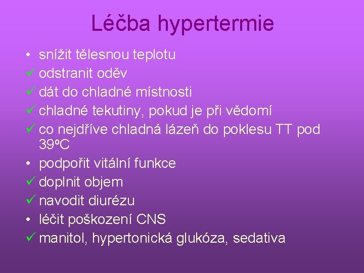 Léčba hypertermie • snížit tělesnou teplotu ü odstranit oděv ü dát do chladné místnosti