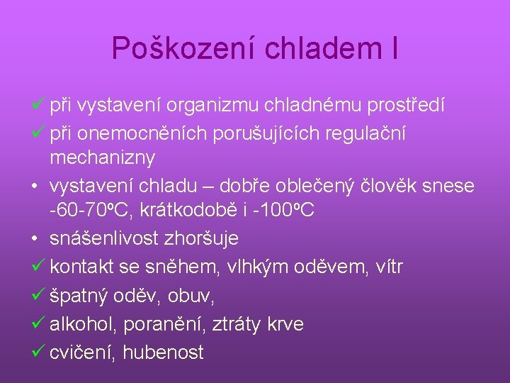 Poškození chladem I ü při vystavení organizmu chladnému prostředí ü při onemocněních porušujících regulační