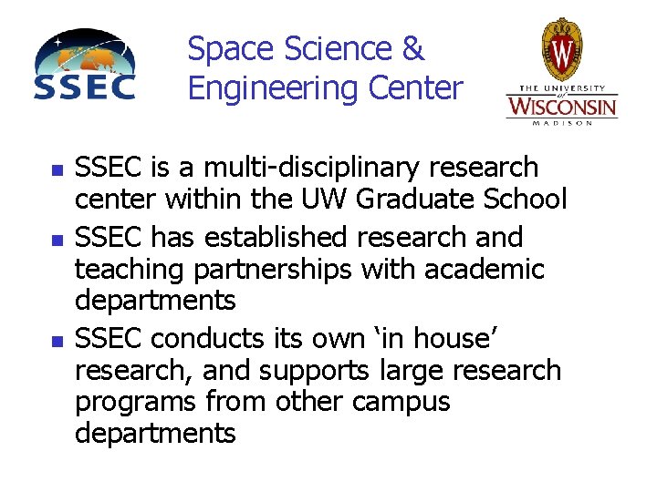 Space Science & Engineering Center n n n SSEC is a multi-disciplinary research center