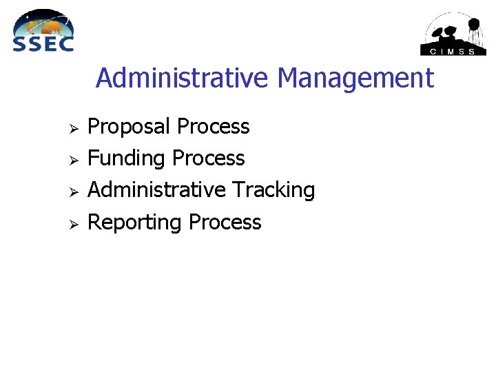 Administrative Management Ø Ø Proposal Process Funding Process Administrative Tracking Reporting Process 