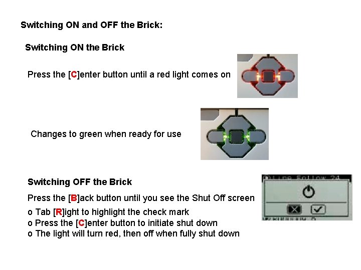 Switching ON and OFF the Brick: Switching ON the Brick Press the [C]enter button