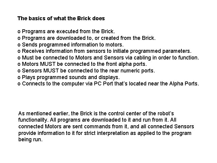 The basics of what the Brick does o Programs are executed from the Brick.