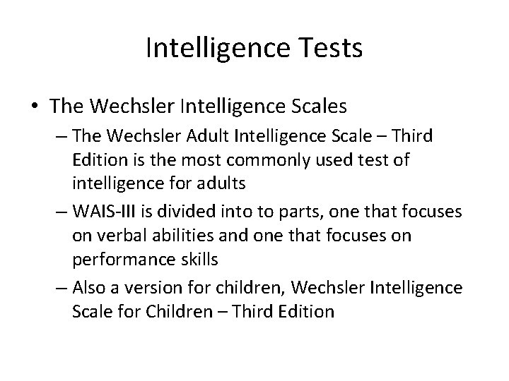 Intelligence Tests • The Wechsler Intelligence Scales – The Wechsler Adult Intelligence Scale –