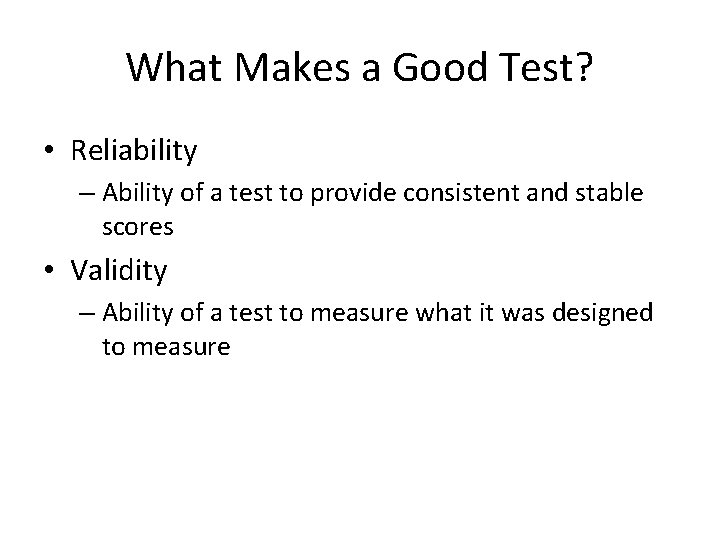 What Makes a Good Test? • Reliability – Ability of a test to provide