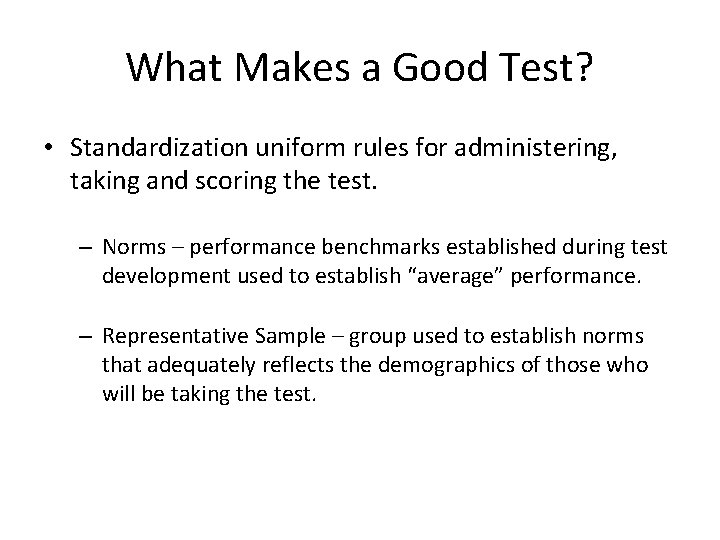 What Makes a Good Test? • Standardization uniform rules for administering, taking and scoring