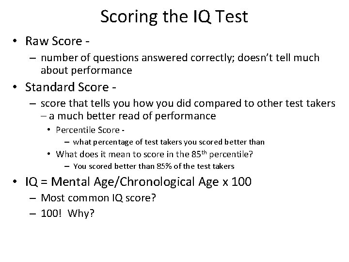 Scoring the IQ Test • Raw Score – number of questions answered correctly; doesn’t