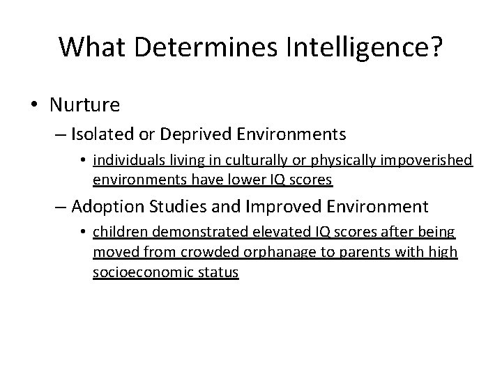 What Determines Intelligence? • Nurture – Isolated or Deprived Environments • individuals living in